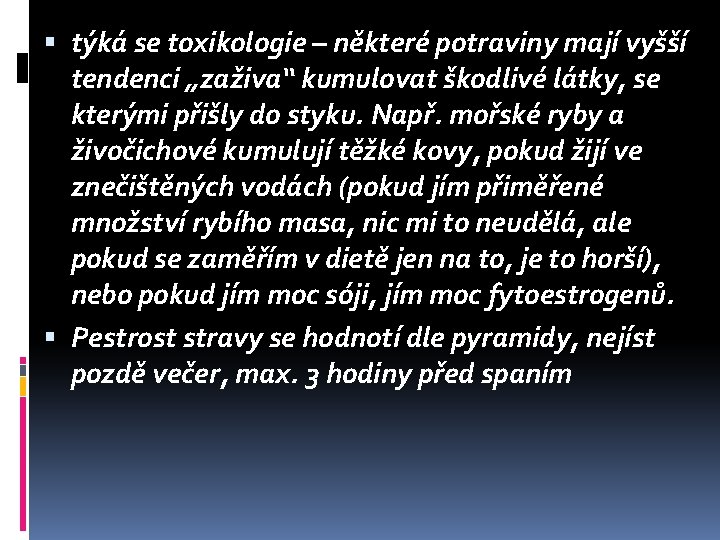  týká se toxikologie – některé potraviny mají vyšší tendenci „zaživa“ kumulovat škodlivé látky,