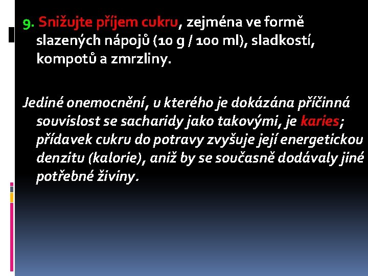 9. Snižujte příjem cukru, zejména ve formě slazených nápojů (10 g / 100 ml),