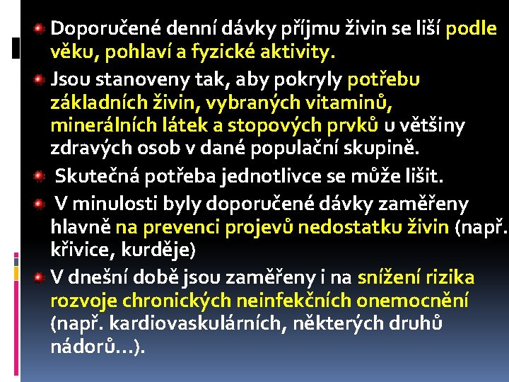 Doporučené denní dávky příjmu živin se liší podle věku, pohlaví a fyzické aktivity. Jsou