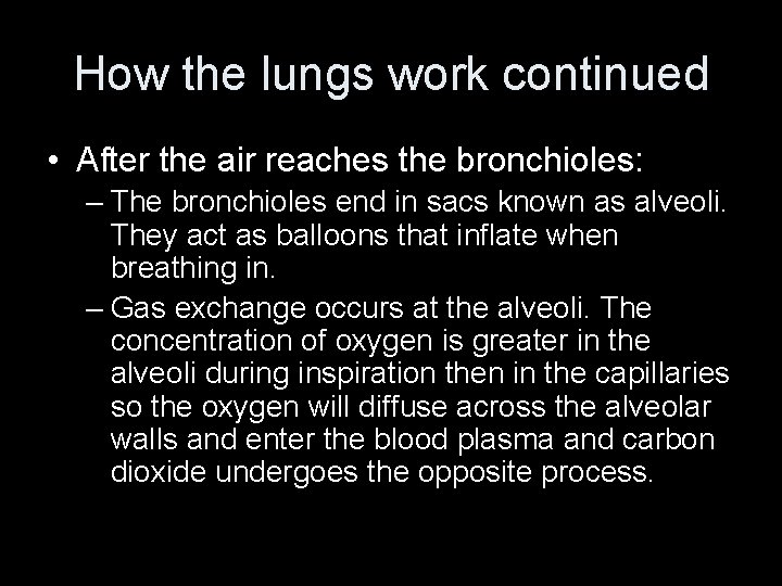 How the lungs work continued • After the air reaches the bronchioles: – The
