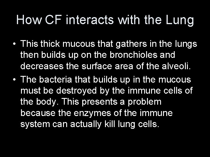 How CF interacts with the Lung • This thick mucous that gathers in the