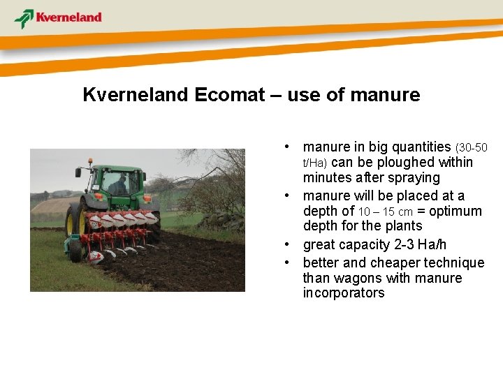 Kverneland Ecomat – use of manure • manure in big quantities (30 -50 t/Ha)