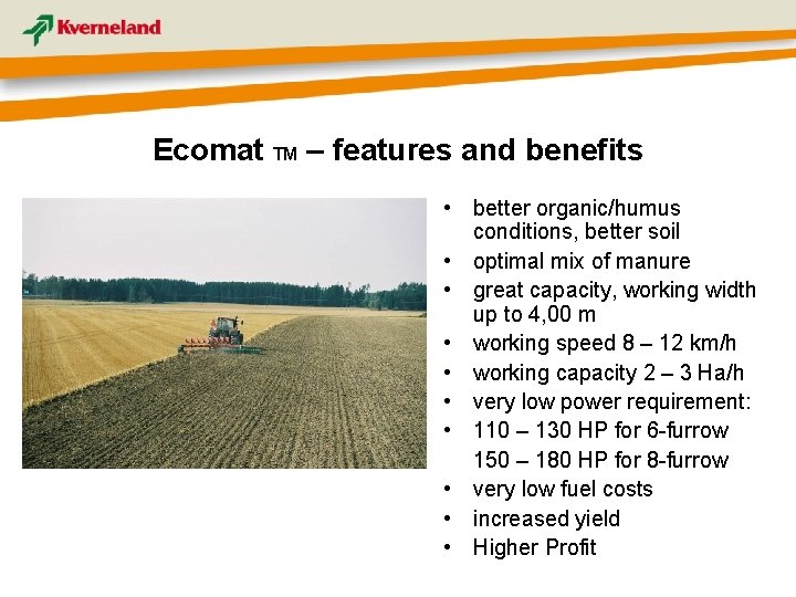 Ecomat TM – features and benefits • better organic/humus conditions, better soil • optimal
