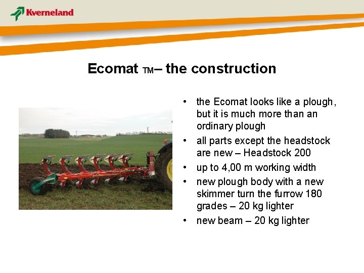 Ecomat TM– the construction • the Ecomat looks like a plough, but it is