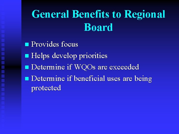 General Benefits to Regional Board Provides focus n Helps develop priorities n Determine if