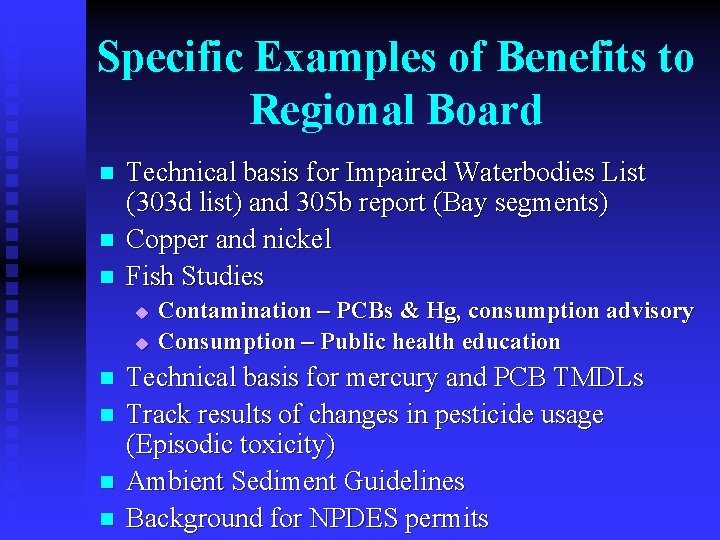 Specific Examples of Benefits to Regional Board n n n Technical basis for Impaired