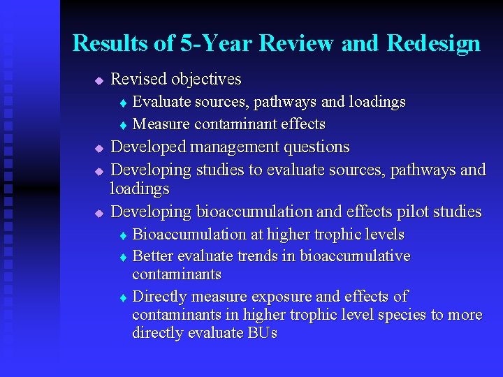 Results of 5 -Year Review and Redesign Revised objectives t Evaluate sources, pathways and