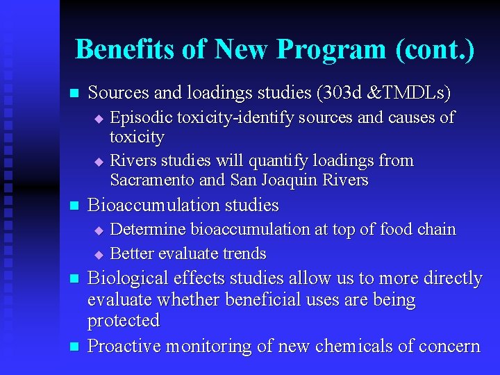 Benefits of New Program (cont. ) n Sources and loadings studies (303 d &TMDLs)