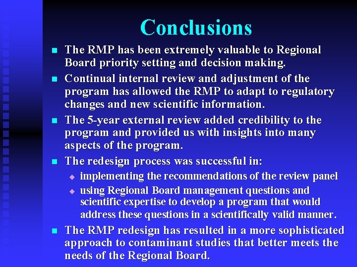 Conclusions n n The RMP has been extremely valuable to Regional Board priority setting