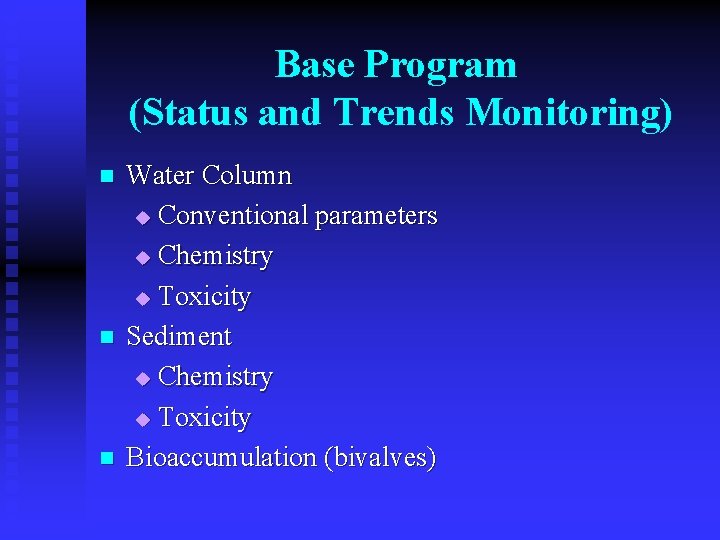 Base Program (Status and Trends Monitoring) n n n Water Column u Conventional parameters