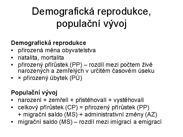 Demografická reprodukce, populační vývoj Demografická reprodukce • přirozená měna obyvatelstva • natalita, mortalita •