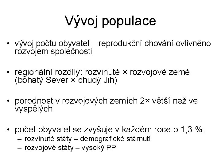 Vývoj populace • vývoj počtu obyvatel – reprodukční chování ovlivněno rozvojem společnosti • regionální