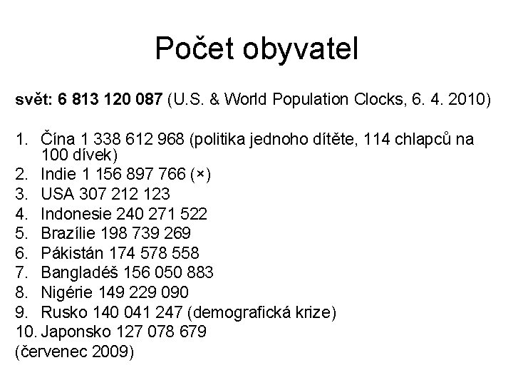 Počet obyvatel svět: 6 813 120 087 (U. S. & World Population Clocks, 6.