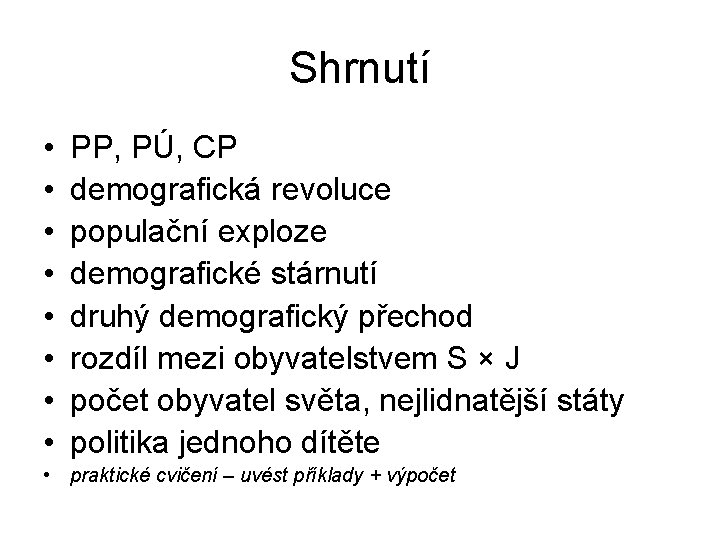 Shrnutí • • PP, PÚ, CP demografická revoluce populační exploze demografické stárnutí druhý demografický