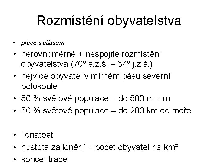 Rozmístění obyvatelstva • práce s atlasem • nerovnoměrné + nespojité rozmístění obyvatelstva (70º s.