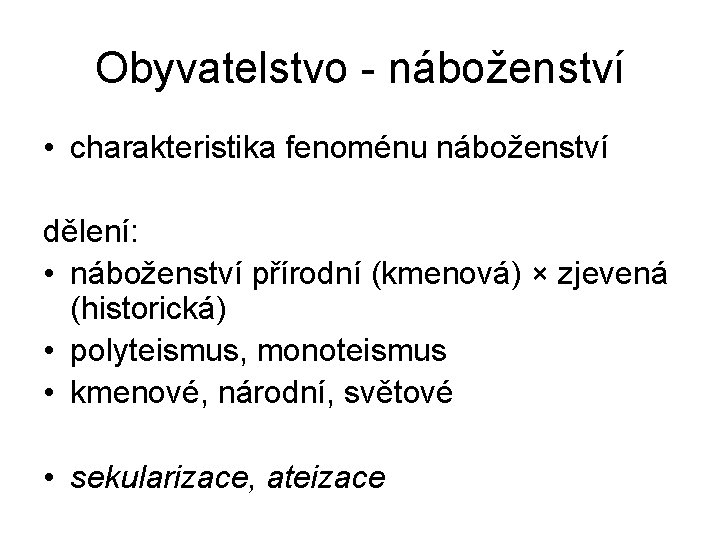 Obyvatelstvo - náboženství • charakteristika fenoménu náboženství dělení: • náboženství přírodní (kmenová) × zjevená