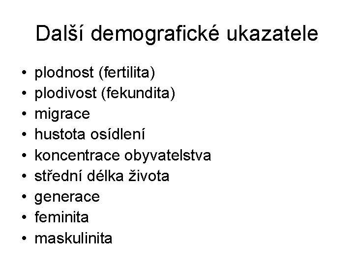 Další demografické ukazatele • • • plodnost (fertilita) plodivost (fekundita) migrace hustota osídlení koncentrace