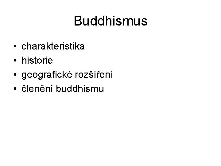 Buddhismus • • charakteristika historie geografické rozšíření členění buddhismu 