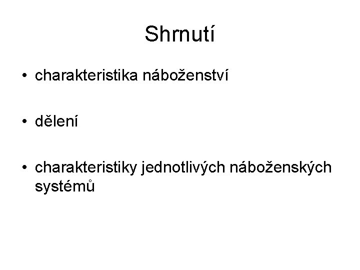 Shrnutí • charakteristika náboženství • dělení • charakteristiky jednotlivých náboženských systémů 