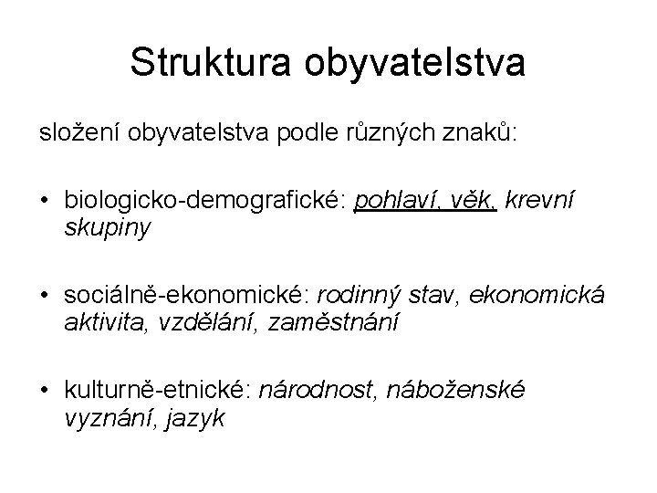 Struktura obyvatelstva složení obyvatelstva podle různých znaků: • biologicko-demografické: pohlaví, věk, krevní skupiny •