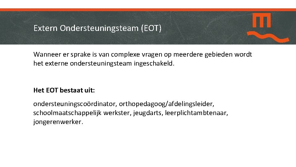 Extern Ondersteuningsteam (EOT) Wanneer er sprake is van complexe vragen op meerdere gebieden wordt