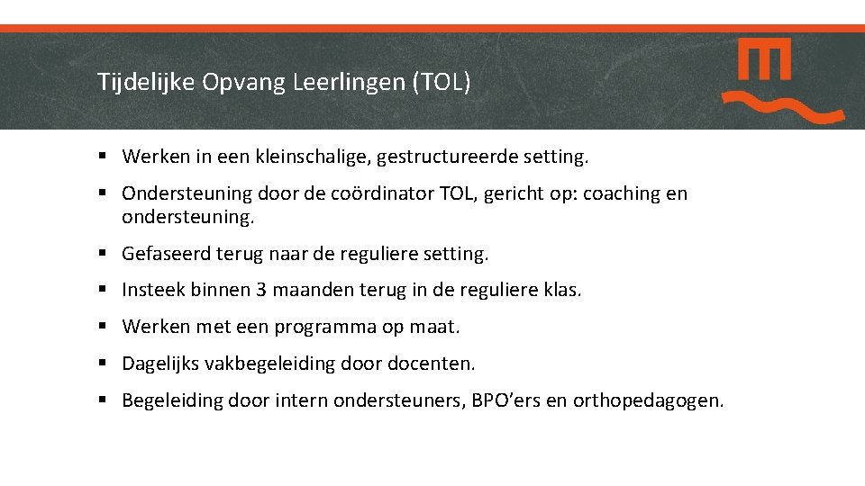 Tijdelijke Opvang Leerlingen (TOL) § Werken in een kleinschalige, gestructureerde setting. § Ondersteuning door