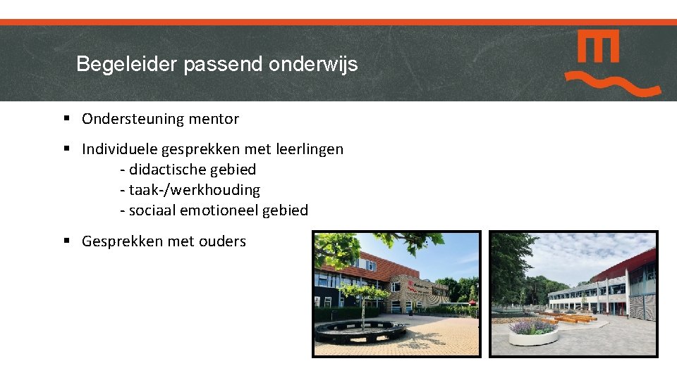 Begeleider passend onderwijs § Ondersteuning mentor § Individuele gesprekken met leerlingen - didactische gebied