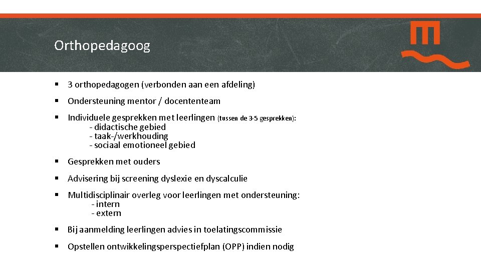 Orthopedagoog § 3 orthopedagogen (verbonden aan een afdeling) § Ondersteuning mentor / docententeam §