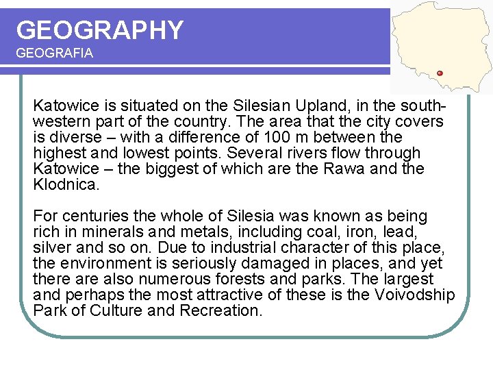 GEOGRAPHY GEOGRAFIA Katowice is situated on the Silesian Upland, in the southwestern part of