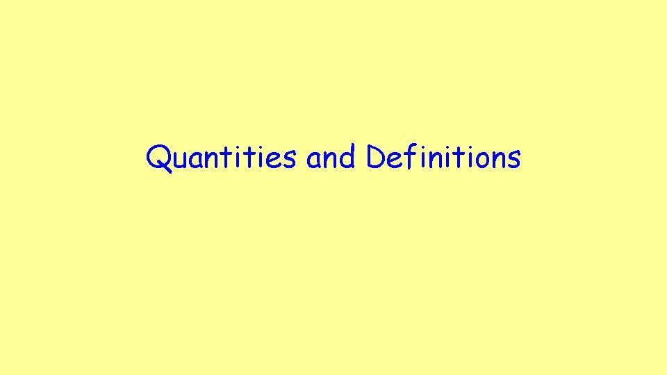 Quantities and Definitions Quantities and Definitions