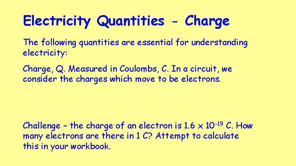 Electricity Quantities - Charge The following quantities are essential for understanding electricity: Charge, Q.