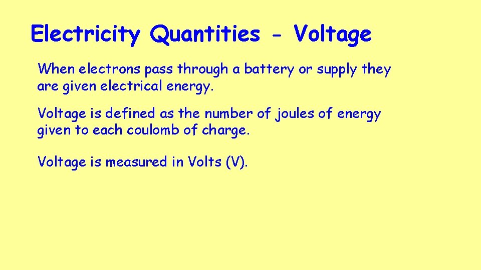 Electricity Quantities - Voltage When electrons pass through a battery or supply they are