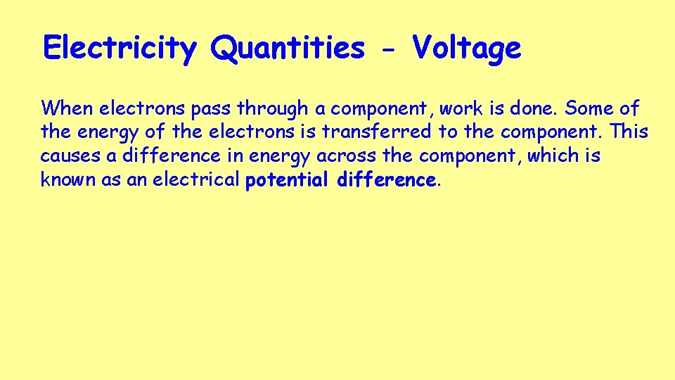 Electricity Quantities - Voltage When electrons pass through a component, work is done. Some Electricity Quantities - Voltage When electrons pass through a component, work is done. Some
