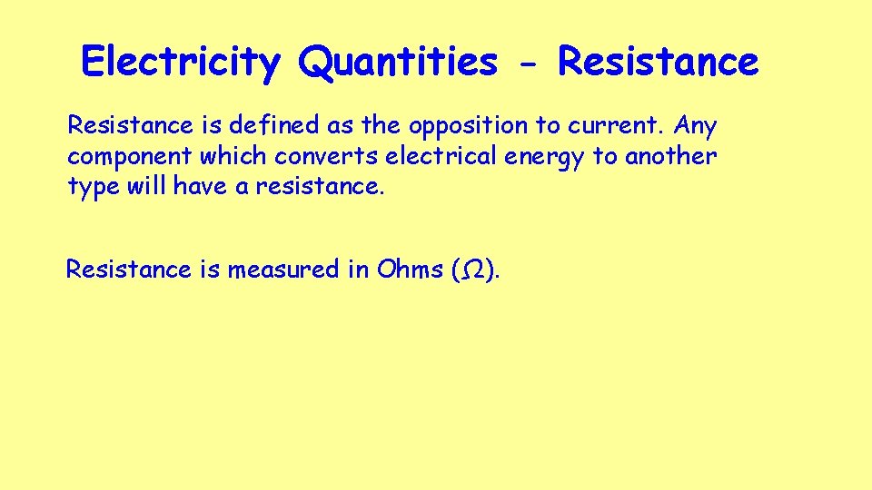 Electricity Quantities - Resistance is defined as the opposition to current. Any component which