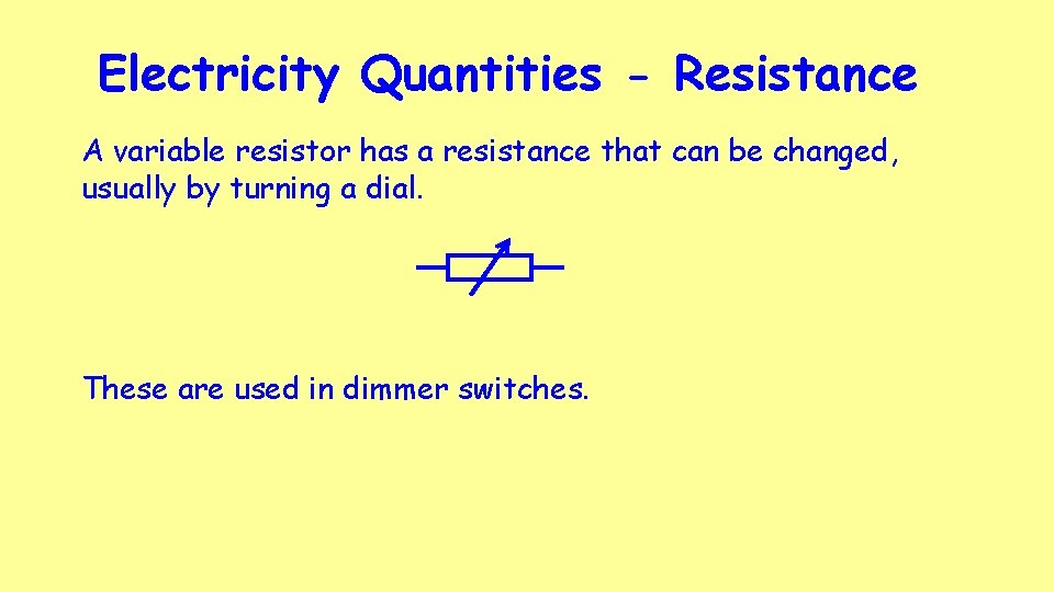 Electricity Quantities - Resistance A variable resistor has a resistance that can be changed, Electricity Quantities - Resistance A variable resistor has a resistance that can be changed,
