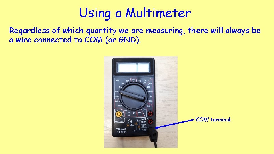 Using a Multimeter Regardless of which quantity we are measuring, there will always be