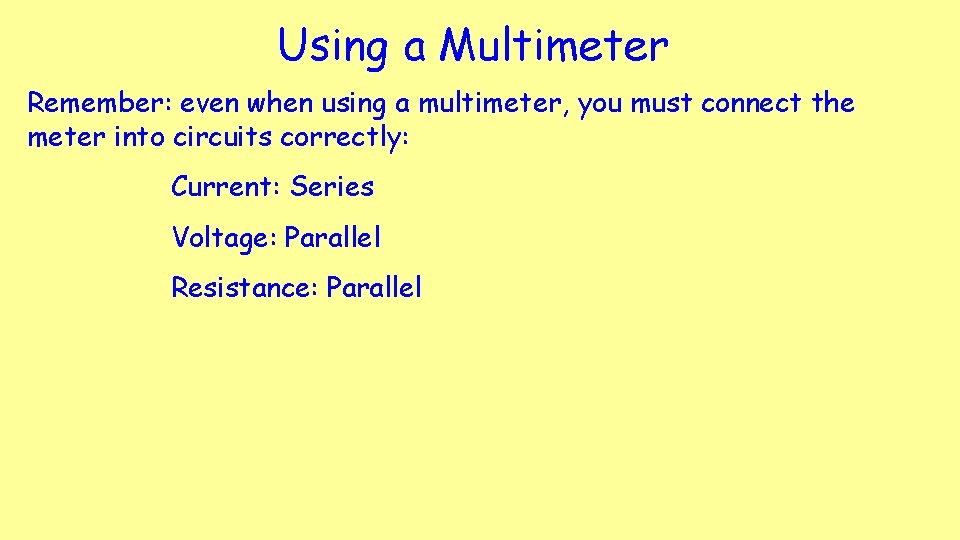 Using a Multimeter Remember: even when using a multimeter, you must connect the meter