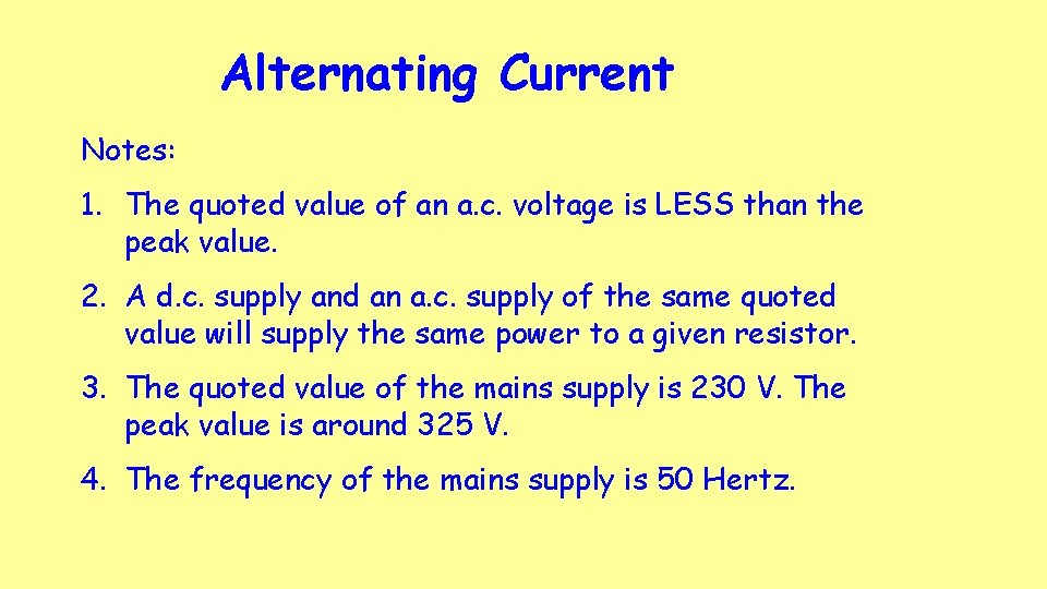 Alternating Current Notes: 1. The quoted value of an a. c. voltage is LESS