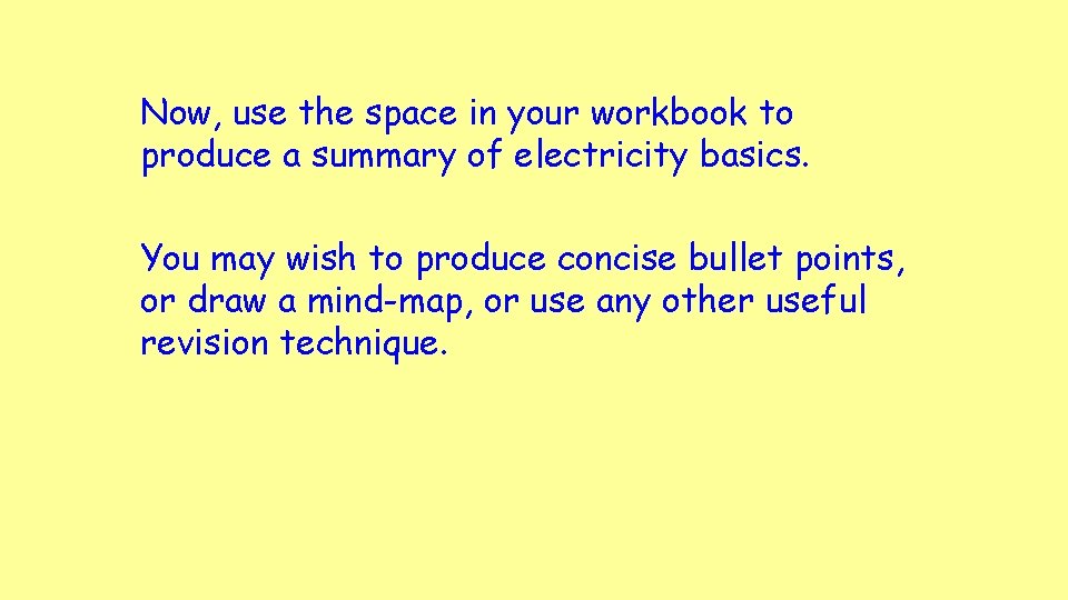 Now, use the space in your workbook to produce a summary of electricity basics.