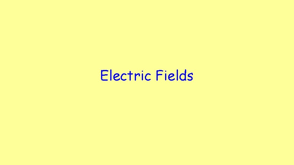 Electric Fields Electric Fields