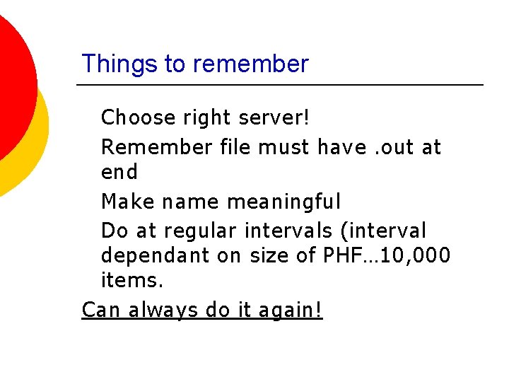 Things to remember Choose right server! Remember file must have. out at end Make