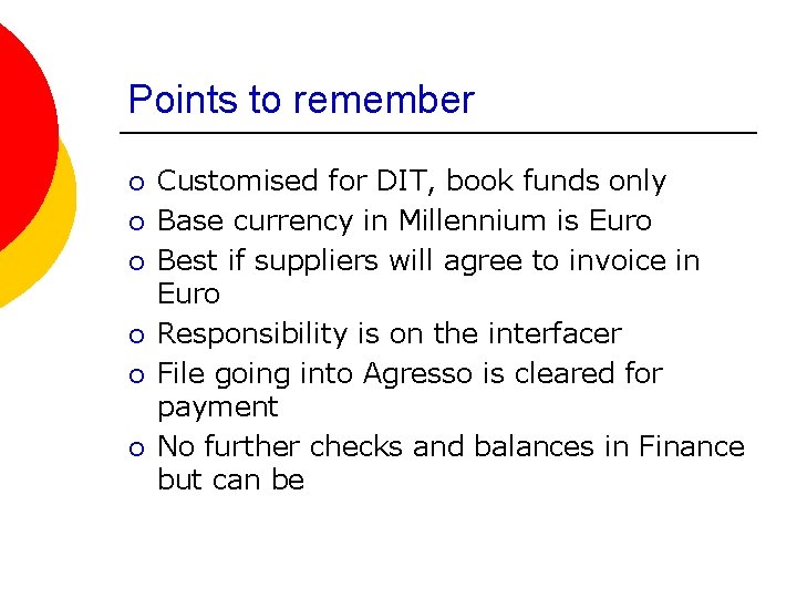 Points to remember ¡ ¡ ¡ Customised for DIT, book funds only Base currency