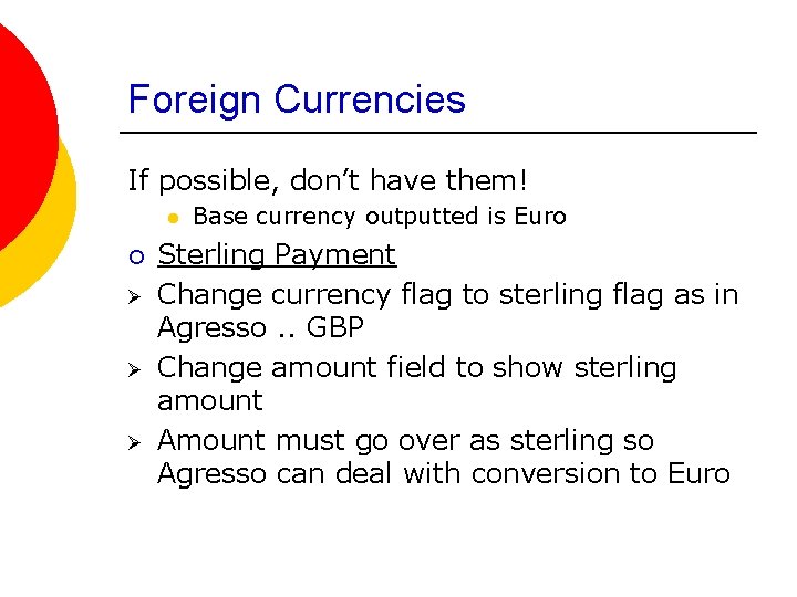 Foreign Currencies If possible, don’t have them! l ¡ Ø Ø Ø Base currency