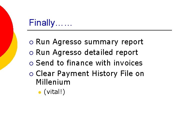 Finally…… Run Agresso summary report ¡ Run Agresso detailed report ¡ Send to finance