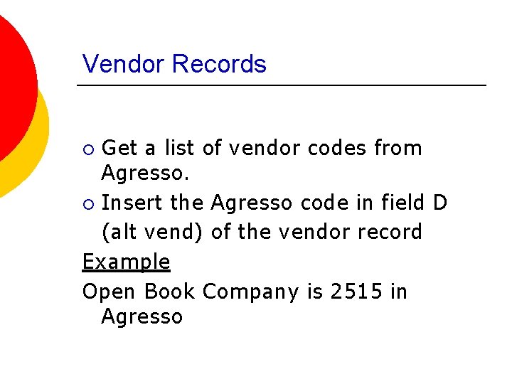 Vendor Records Get a list of vendor codes from Agresso. ¡ Insert the Agresso