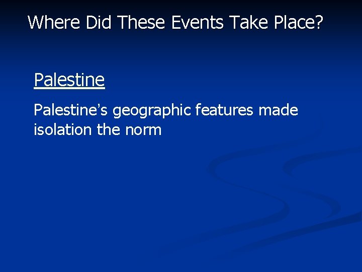 Where Did These Events Take Place? Palestine’s geographic features made isolation the norm 