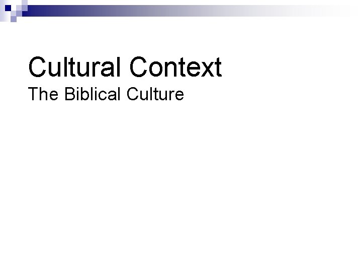 Cultural Context The Biblical Culture 