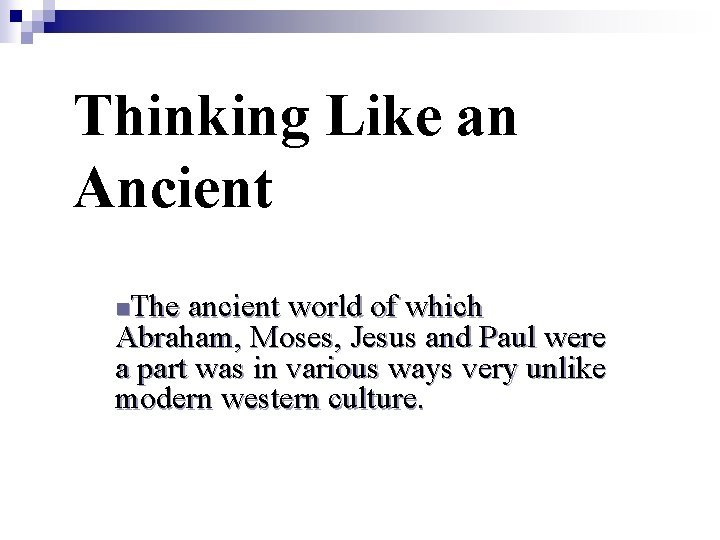 Thinking Like an Ancient The ancient world of which Abraham, Moses, Jesus and Paul