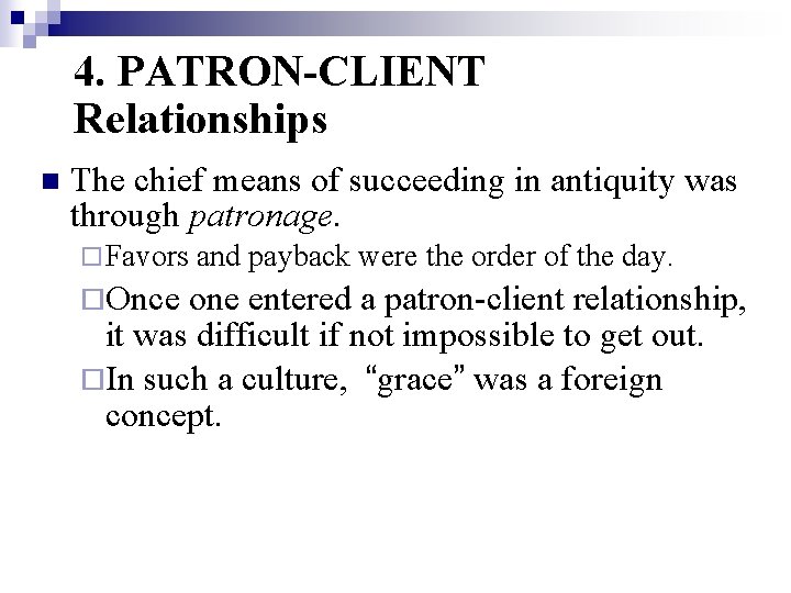4. PATRON-CLIENT Relationships n The chief means of succeeding in antiquity was through patronage.