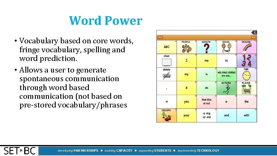 Word Power • Vocabulary based on core words, fringe vocabulary, spelling and word prediction.